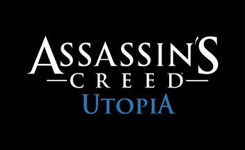 Assassin's Creed: Utopia - Assassin’s Creed Utopia не будет связана с Assassin`s Creed 3